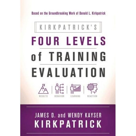 Kirkpatrick S Four Levels of Training Evaluation - James D. Kirkpatrick (Author)