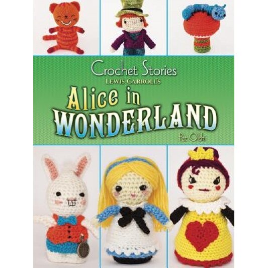 Crochet Stories: Lewis Carroll's Alice in Wonderland, Pat Olski (Author)
