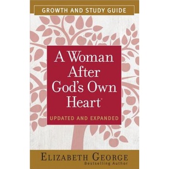 A Woman After God's Own Heart Growth and Study Guide, Elizabeth George (Author) A Woman After God's Own Heart Growth and Study Guide, Elizabeth George (Author)