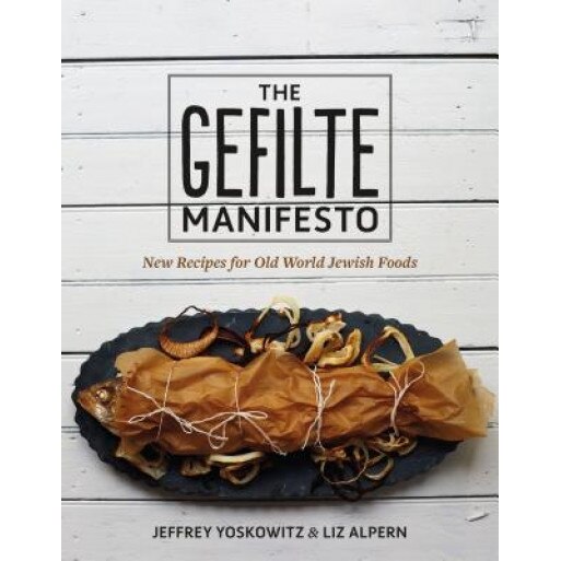 The Gefilte Manifesto: New Recipes for Old World Jewish Foods, Jeffrey Yoskowitz (Author)