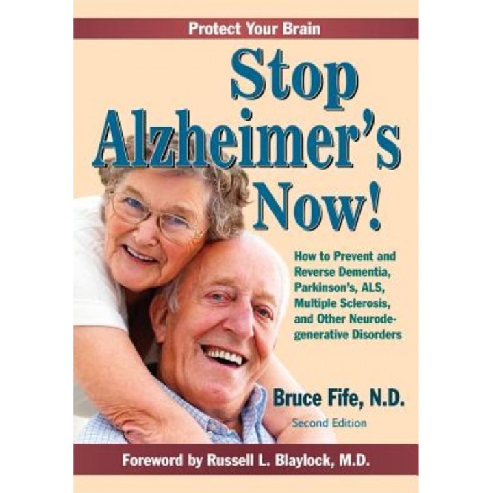 Stop Alzheimer's Now!: How to Prevent and Reverse Dementia, Parkinson's, ALS, Multiple Sclerosis, and Other Neurodegenerative Disorders - Bruce Fife Nd (Author)