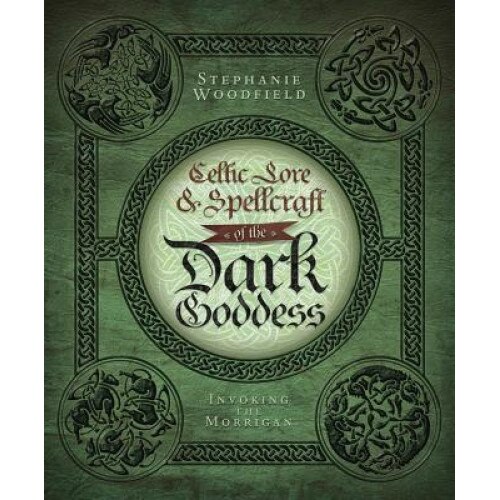 Celtic Lore & Spellcraft of the Dark Goddess: Invoking the Morrigan - Stephanie Woodfield (Author)