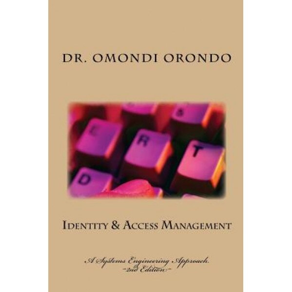 Identity & Access Management: A Systems Engineering Approach - Dr Peter O. Orondo (Author)