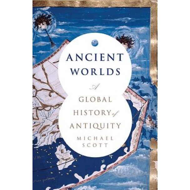 Ancient Worlds: A Global History of Antiquity, Michael Scott (Author)