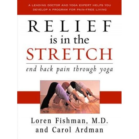 Relief Is in the Stretch: End Back Pain Through Yoga, Loren M. Fishman (Author)
