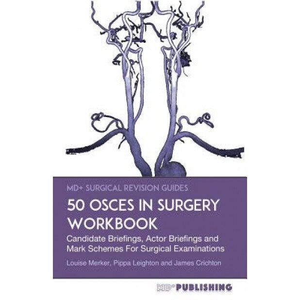50 Osces in Surgery Workbook: Candidate Briefings, Actor Briefings and Mark Schemes for the Mrcs Part B Examination - Louise Merker (Author)