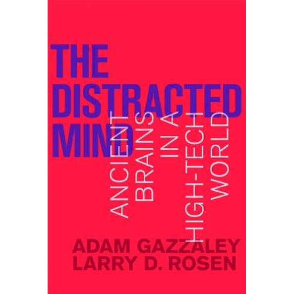 The Distracted Mind: Ancient Brains in a High-Tech World - Adam Gazzaley (Author)