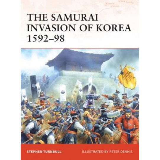 The Samurai Invasion of Korea 1592-98, Stephen Turnbull (Author)