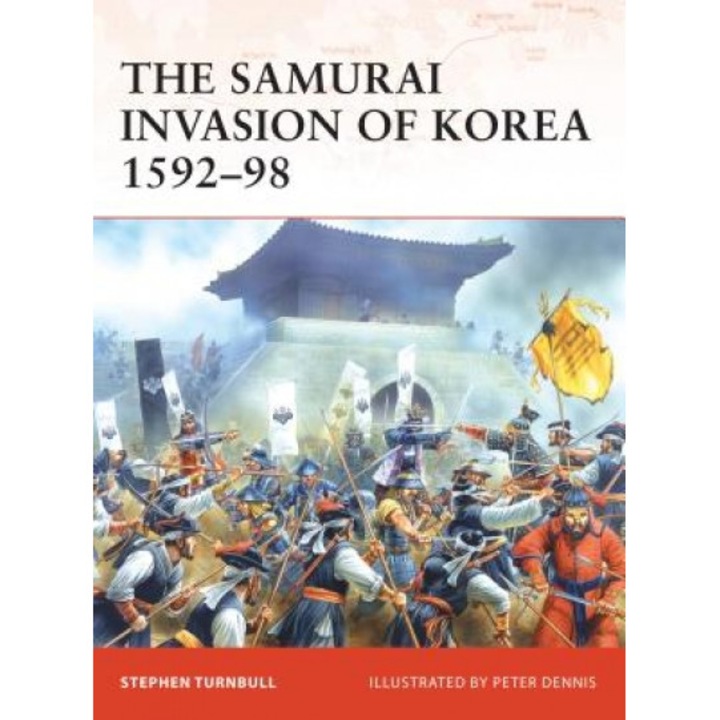 The Samurai Invasion of Korea 1592-98, Stephen Turnbull (Author)