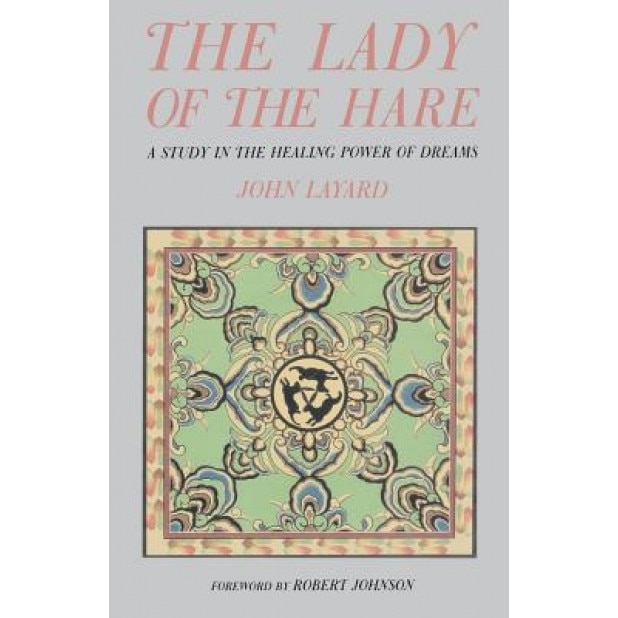 Lady of the Hare: A Study in the Healing Power of Dreams, John Layard (Author)
