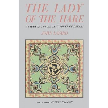 Lady of the Hare: A Study in the Healing Power of Dreams, John Layard (Author) Lady of the Hare: A Study in the Healing Power of Dreams, John Layard (Author)
