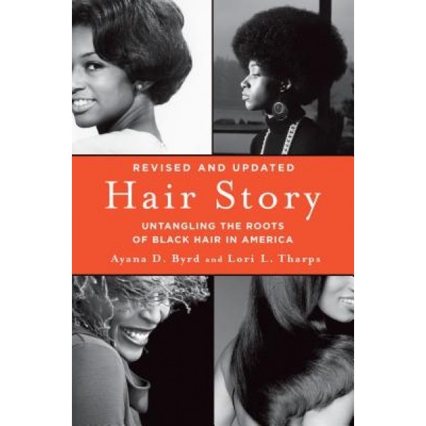Hair Story: Untangling the Roots of Black Hair in America, Ayana D. Byrd (Author)