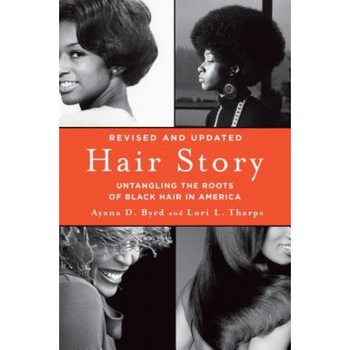 Hair Story: Untangling the Roots of Black Hair in America, Ayana D. Byrd (Author) Hair Story: Untangling the Roots of Black Hair in America, Ayana D. Byrd (Author)
