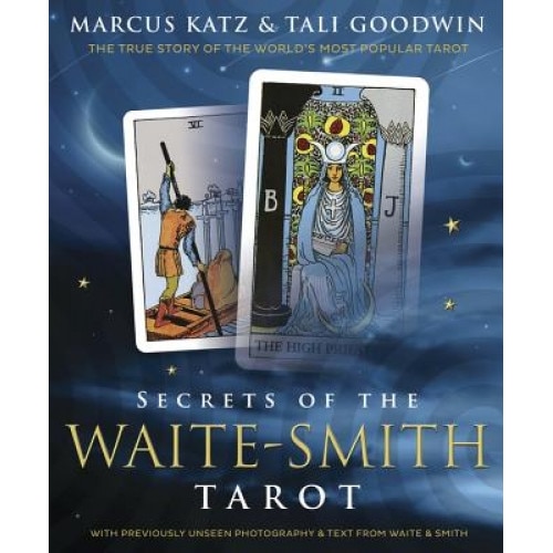 Secrets of the Waite-Smith Tarot: The True Story of the World's Most Popular Tarot, Marcus Katz (Author)