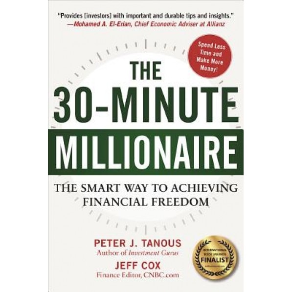 The 30-Minute Millionaire: The Smart Ways to Achieving Financial Freedom - Peter J. Tanous (Author)