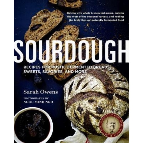 Sourdough: Recipes for Rustic Fermented Breads, Sweets, Savories, and More, Sarah Owens (Author)