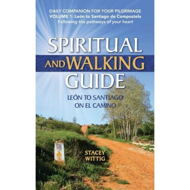 Spiritual and Walking Guide: Leon to Santiago on El Camino, Stacey Wittig (Author)
