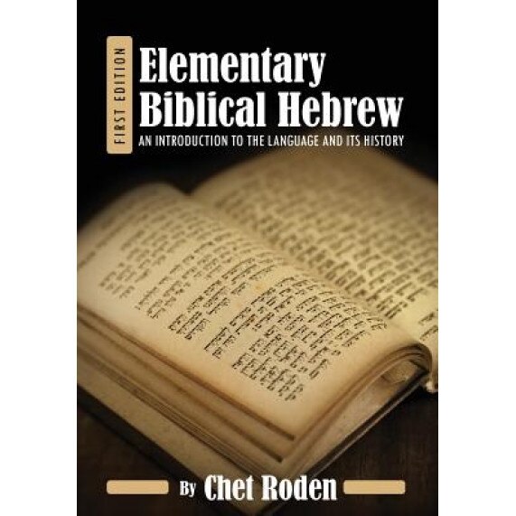 Elementary Biblical Hebrew: An Introduction to the Language and Its History, Chet Roden (Author)