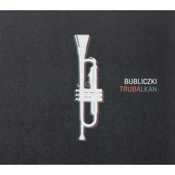 Bubliczki: Trubalkan (digipack) [CD]