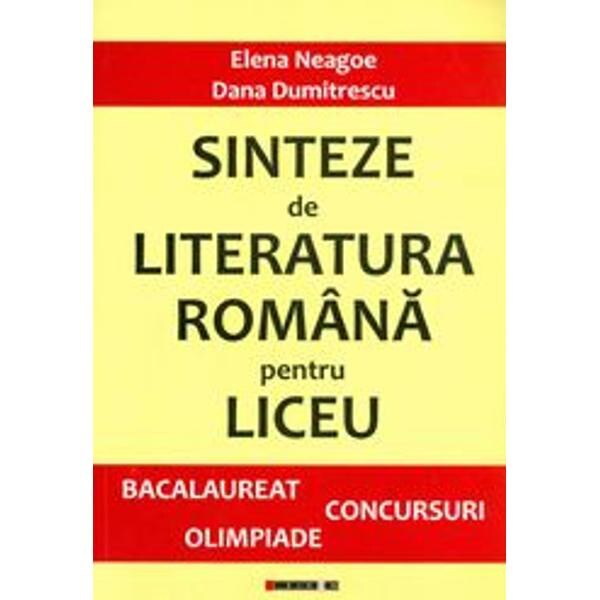 Sinteze de literatura romana pentru liceu - Bacalaureat, concursuri, Olimpiade - Elena Neagoe, Dana Dumitrescu