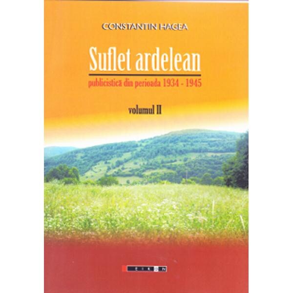 Suflet ardelean vol. 2 - Publicistica din perioada 1934-1945 - Constantin Hagea