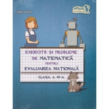 Exercitii si probleme de matematica cls 4 pentru evaluarea nationala - Alina Radu Exercitii si probleme de matematica cls 4 pentru evaluarea nationala - Alina Radu