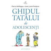 Ghidul tatalui de adolescenti - Pierre Antilogus, Jean-Louis Festjens