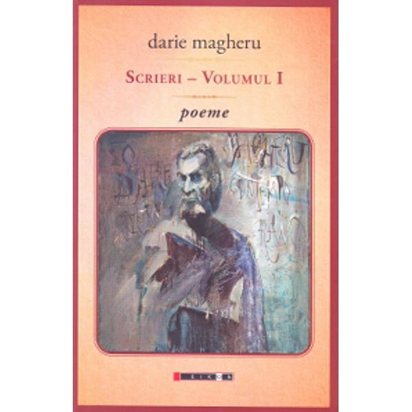 Scrieri - volumul I - poeme - Darie Magheru