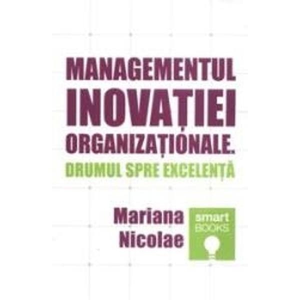 Managementul inovatiei organizationale. Drumul spre excelenta - Mariana Nicolae