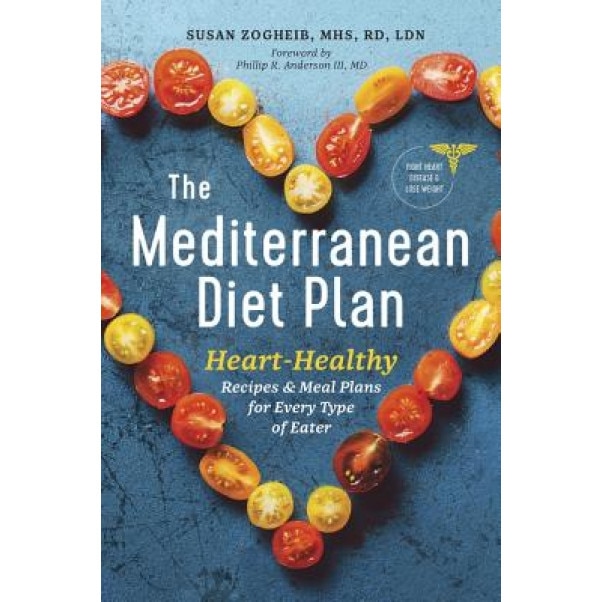 The Mediterranean Diet Plan: Heart-Healthy Recipes & Meal Plans for Every Type of Eater, Susan, Mhs Rd Ldn Zogheib (Author)