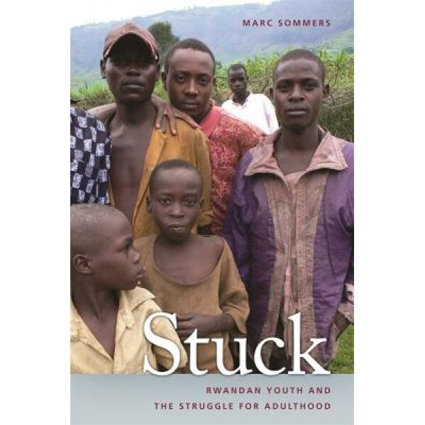 Stuck: Rwandan Youth and the Struggle for Adulthood, Marc Sommers (Author)