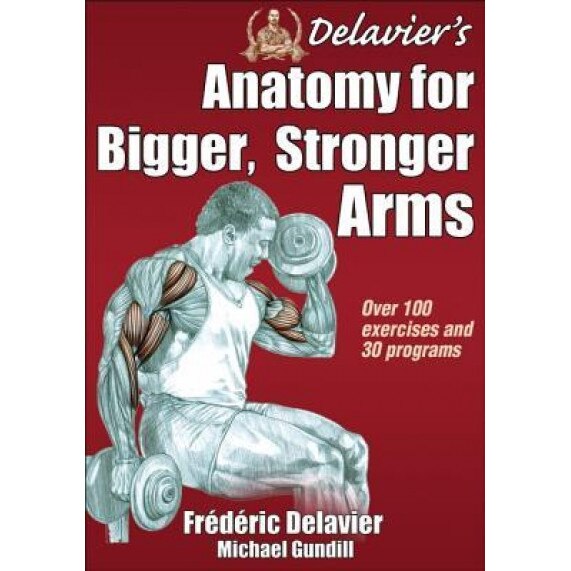 Delavier's Anatomy for Bigger, Stronger Arms, Frederic Delavier (Author)