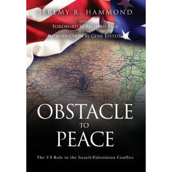 Obstacle to Peace: The Us Role in the Israeli-Palestinian Conflict, Jeremy R. Hammond (Author)