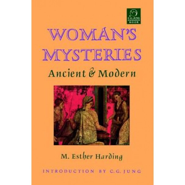 Woman's Mysteries: Ancient and Modern, M. Esther Harding (Author)