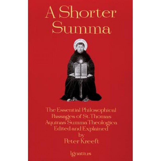A Shorter Summa: The Essential Philosophical Passages of St. Thomas Aquinas' Summa Theologica Edited and Explained for Beginners, Thomas Aquinas (Author)