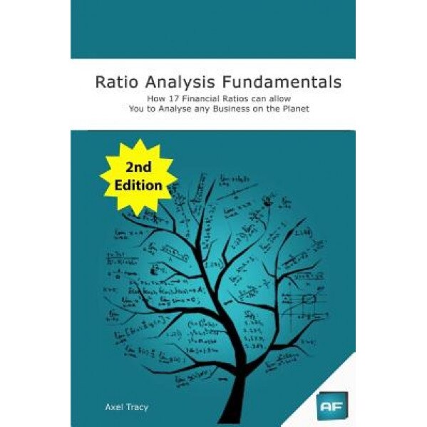 Ratio Analysis Fundamentals: How 17 Financial Ratios Can Allow You to Analyse Any Business on the Planet - MR Axel Tracy (Author)