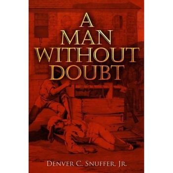 A Man Without Doubt, Denver C. Snuffer Jr (Author) A Man Without Doubt, Denver C. Snuffer Jr (Author)