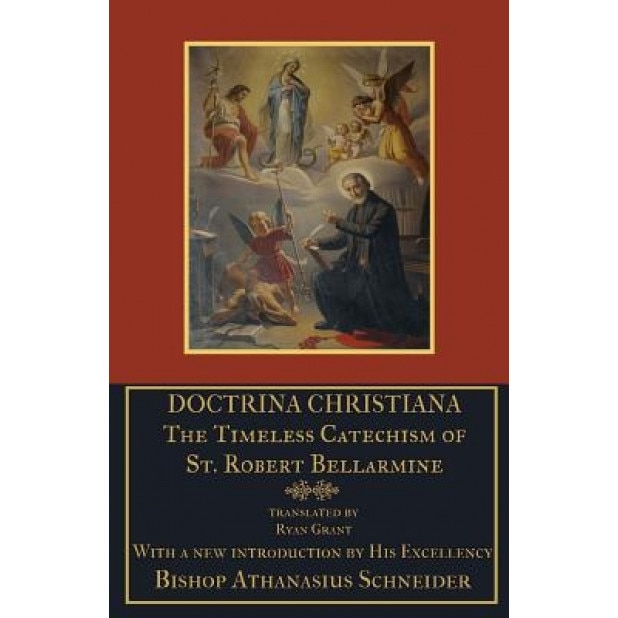 Doctrina Christiana: The Timeless Catechism of St. Robert Bellarmine, St Robert Bellarmine S. J. (Author)