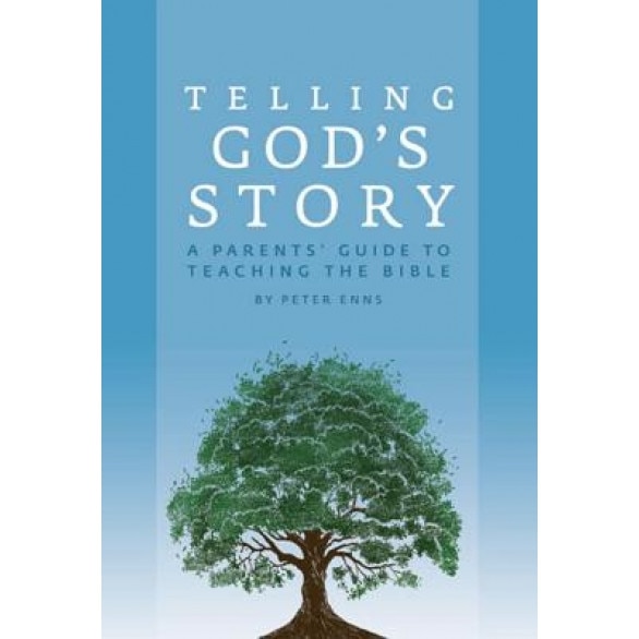 Telling God's Story: A Parents' Guide to Teaching the Bible, Peter Enns (Author)