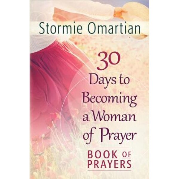 30 Days to Becoming a Woman of Prayer Book of Prayers, Stormie Omartian (Author)