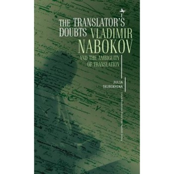 The Translator's Doubts: Vladimir Nabokov and the Ambiguity of Translation, Julia Trubikhina (Author) The Translator's Doubts: Vladimir Nabokov and the Ambiguity of Translation, Julia Trubikhina (Author)