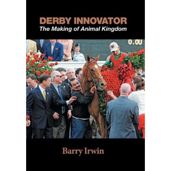 Derby Innovator: The Making of Animal Kingdom, Barry Irwin (Author)