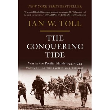 The Conquering Tide: War in the Pacific Islands, 1942-1944, Ian W. Toll (Author) The Conquering Tide: War in the Pacific Islands, 1942-1944, Ian W. Toll (Author)