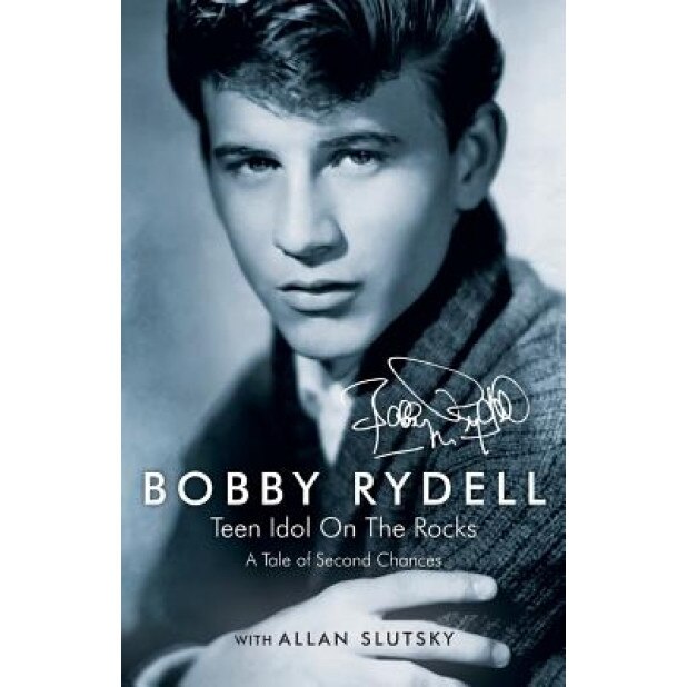 Bobby Rydell: Teen Idol on the Rocks: A Tale of Second Chances, Bobby Rydell (Author)