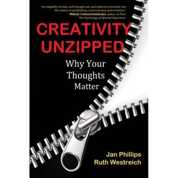 Creativity Unzipped: Why Your Thoughts Matter - Jan Phillips (Author)