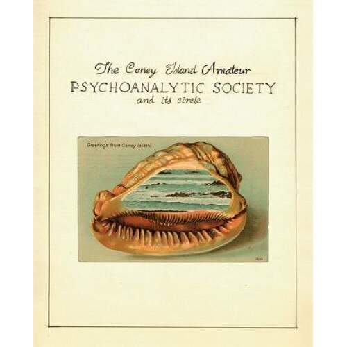 The Coney Island Amateur Psychoanalytic Society and Its Circle, Zoe Beloff (Author)