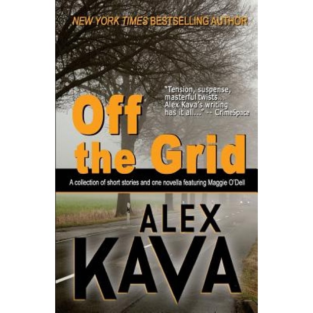 Off the Grid: A Collection of Short Stories and One Novella Featuring Maggie O'Dell, Alex Kava (Author)