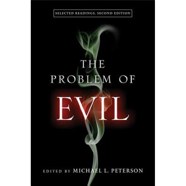 The Problem of Evil: Selected Readings, Second Edition, Michael L. Peterson (Editor)