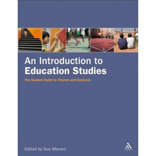 Introduction to Education Studies: The Student Guide to Themes and Contexts, Sue Warren (Editor)
