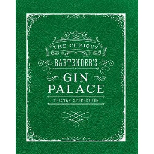 The Curious Bartender's Gin Palace, Tristan Stephenson (Author)